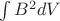 $\int B^2 dV$