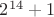 $2^{14}+1$
