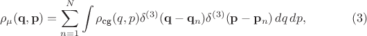 $$ \rho_\mu (\mathbf q, \mathbf p) = \sum_{n=1}^N \int \rho_\text{cg}(q, p) \delta^{(3)}(\mathbf q - \mathbf q_n) \delta^{(3)}(\mathbf p - \mathbf p_n)\,dq\,dp,\eqno(3)$$
