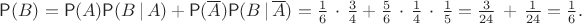 $
$$\mathsf P(B) =\mathsf P(A)\mathsf P(B\, |\, A)+\mathsf P(\overline A)\mathsf P(B\, |\, \overline A)=\frac16\,\cdot\,\frac34 + \frac56\,\cdot\,\frac14\,\cdot\,\frac15 = \frac{3}{24} \,+\,\frac{1}{24}=\frac16.$$
$