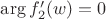 $\operatorname{arg}f'_2(w)=0$