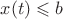 $x(t) \leqslant b$ $x(t) \leqslant b$