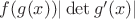 $f(g(x)) |\det g'(x) |$