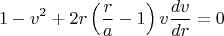 $$
1 - v^2 + 2 r \left( \frac{r}{a} - 1\right) v \frac{dv}{dr}  = 0
$$