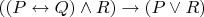 $((P\leftrightarrow Q)\wedge R)\rightarrow(P\vee R)$