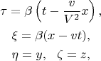\begin{gather*}\tau=\beta\left(t-\frac v{V^2}x\right),\\ \xi=\beta(x-vt),\\ \eta=y,\ \ \zeta=z,\end{gather*}