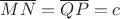 $\overline{MN} = \overline{QP} = c$