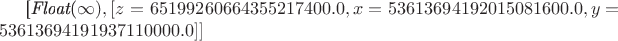 [{\it Float}(\infty ),[z= 65199260664355217400.0,x=
 53613694192015081600.0,y= 53613694191937110000.0]]