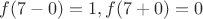 $f(7-0)=1,f(7+0)=0$