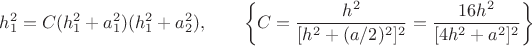 $$h_1^2=C(h_1^2+a_1^2)(h_1^2+a_2^2), \qquad
\left\{C=\frac{h^2}{[h^2+(a/2)^2]^2}=\frac{16h^2}{[4h^2+a^2]^2} \right\}$$