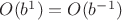 $O(b^1)=O(b^{-1})$
