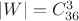 $|W|=C^3_{36}$