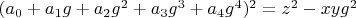 $(a_0+a_1 g+a_2 g^2+a_3 g^3+a_4 g^4)^2=z^2-x y g^2$