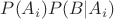 $P(A_i)P(B|A_i)$