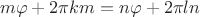 $$m\varphi+2\pi km=n\varphi+2\pi ln$$