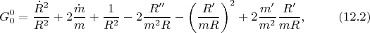 $$G^0_0=\frac {\dot R^2}{R^2}+2\frac{\dot m}m+\frac 1{R^2}-2\frac{R^{\prime\prime}}{m^2R}-\left(\frac{R^{\prime}}{mR}\right)^2+2\frac{m^{\prime}}{m^2}\frac{R^{\prime}}{mR},\eqno(12.2)$$