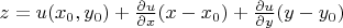$z = u(x_0,y_0) + \frac{\partial u}{\partial x} (x - x_0) + \frac{\partial u}{\partial y} (y - y_0) $