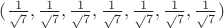 $ ({\frac{1}\sqrt 7},{\frac{1}\sqrt 7},{\frac{1}\sqrt 7},{\frac{1}\sqrt 7},{\frac{1}\sqrt 7},{\frac{1}\sqrt 7},{\frac{1}\sqrt 7}) $