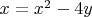 $x=x^2-4y$