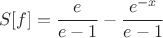 $$
S[f]=\frac{e}{e-1}-\frac{e^{-x}}{e-1}
$$