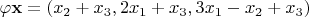$\varphi\mathbf{x} = (x_2+x_3,2x_1+x_3,3x_1-x_2+x_3)$