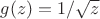$g(z) = 1/{\sqrt z}$ $g(z) = 1/{\sqrt z}$