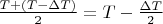 $\frac{T+(T-\Delta T)}2=T-\frac{\Delta T}2$