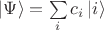 $\left\lvert \Psi \right\rangle=\sum\limits_{i}^{}c_i\left\lvert i \right\rangle$