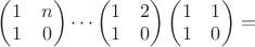 $
\begin{pmatrix}1 & n\\1& 0\end{pmatrix} \cdots\begin{pmatrix}1 &2\\1& 0\end{pmatrix} \begin{pmatrix}1& 1\\1 &0\end{pmatrix}=
$
