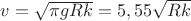 $v=\sqrt{\pi g R k}=5,55\sqrt{Rk}$