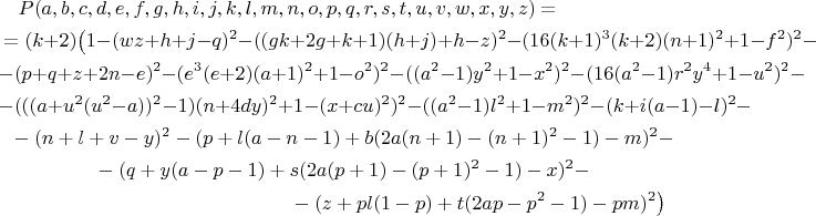 \begin{multline*}
P(a,b,c,d,e,f,g,h,i,j,k,l,m,n,o,p,q,r,s,t,u,v,w,x,y,z)=\\
=(k+2)\bigl(1-(wz+h+j-q)^2-((gk+2g+k+1)(h+j)+h-z)^2-(16(k+1)^3(k+2)(n+1)^2+1-f^2)^2-\\
-(p+q+z+2n-e)^2-(e^3(e+2)(a+1)^2+1-o^2)^2-((a^2-1)y^2+1-x^2)^2-(16(a^2-1)r^2y^4+1-u^2)^2-\\
-(((a+u^2(u^2-a))^2-1)(n+4dy)^2+1-(x+cu)^2)^2-((a^2-1)l^2+1-m^2)^2-(k+i(a-1)-l)^2-\\
-(n+l+v-y)^2-(p+l(a-n-1)+b(2a(n+1)-(n+1)^2-1)-m)^2-\\
-(q+y(a-p-1)+s(2a(p+1)-(p+1)^2-1)-x)^2-\\
-(z+pl(1-p)+t(2ap-p^2-1)-pm)^2\bigr)
\end{multline*}