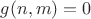 $g(n,m)=0$