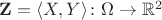 $\mathbf Z=\langle X,Y\rangle\colon \Omega\to\mathbb R^2$