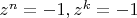 $z^n=-1,z^k=-1$