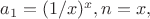 $a_1=(1/x)^x, n=x,$
