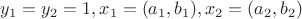 $y_1=y_2=1, x_1=(a_1, b_1),x_2=(a_2,b_2)$
