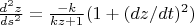 $\frac{d^2z} {ds^2}=\frac{-k}{kz+1} (1+(dz/dt)^2) $
