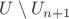 $U\setminus U_{n+1}$