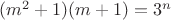 $(m^2+1)(m+1)=3^n$