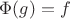 $\Phi(g)=f$