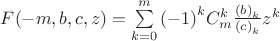 $F( - m,b,c,z) = \sum\limits_{k = 0}^m {{{( - 1)}^k}C_m^k{{{{(b)}_k}} \over {{{(c)}_k}}}{z^k}} $