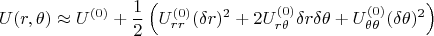 $$U(r,\theta )\approx U^{(0)}+\frac 12\left (U_{rr}^{(0)}(\delta r)^2+2U_{r\theta   }^{(0)}\delta r\delta \theta+U_{\theta \theta }^{(0)}(\delta \theta )^2\right )}$$