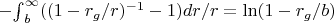 $-{\int}_{b}^{\infty}((1-r_g/r)^{-1}-1)dr/r ={\ln}{(1-r_g/b)} $
