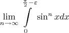$$\lim_{n\to\infty}\int\limits^{\frac{\pi}{2}-\varepsilon}_{0}\sin^nx dx$$