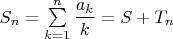 $S_n=\sum\limits_{k=1}^n\dfrac{a_k}k=S+T_n$