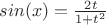 $sin(x)=\frac{2t}{1+t^2}$