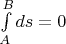 $\int\limits_A^B ds =0$