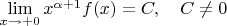 $\lim\limits_{x \to +0} x^{\alpha+1} f(x) = C,~~~ C \neq 0$