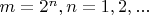 $m = 2^n , n = 1,2,...$