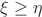 $\xi\ge\eta$